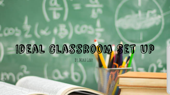 Ideal Classroom Set Up by Mika Gray on Prezi