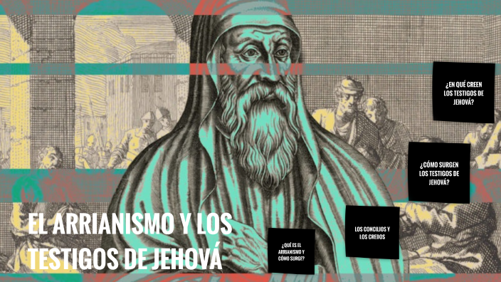 El arrianismo y los testigos de jehová by Adrian Lopez on Prezi
