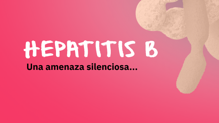La Hepatitis B: Una Amenaza Silenciosa by Daniela Romero on Prezi