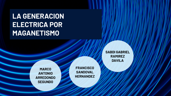 GENERACION ELECTRICA POR MAGANETISMO by Sabdi Gabriel Ramirez on Prezi