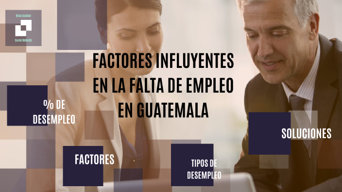 FACTORES QUE INFLUYEN EN LA FALTA DE EMPLEO EN GUATEMALA by ROS ESCOBAR