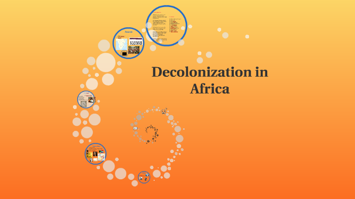 Decolonization in Africa by amanda bhansali on Prezi
