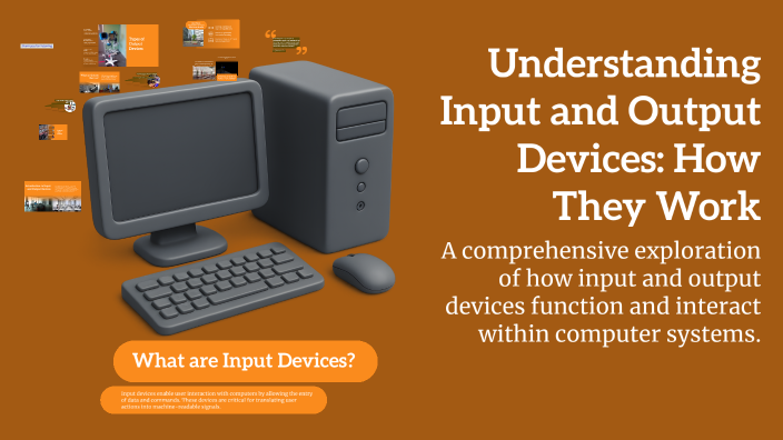 Understanding Input and Output Devices: How They Work by omer haji on Prezi
