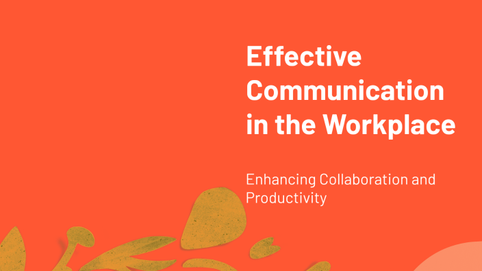 Effective Communication in the Workplace by Julie Merritt on Prezi