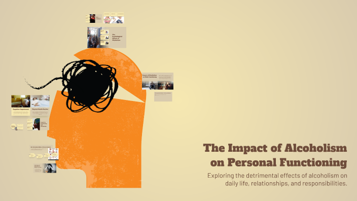 The Impact of Alcoholism on Personal Functioning by terry habib on Prezi