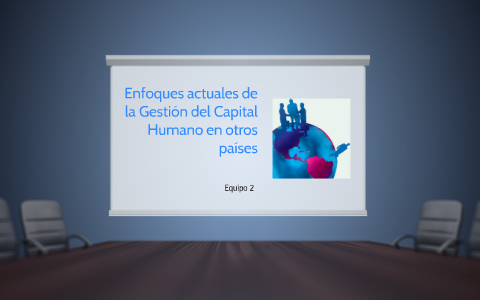 Enfoques actuales de la Gestión del Capital Humano en otros by Alexia