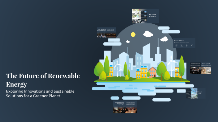 The Future of Renewable Energy by Gri 203 on Prezi