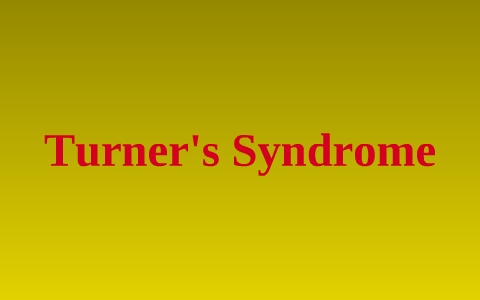 Turner's Syndrome PowerPoint by moriah turner on Prezi