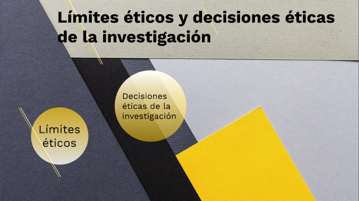 Limites Éticos y decisiones éticas de la investigación by Andres ...