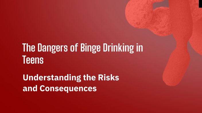 The Dangers of Binge Drinking in Teens by Levi Gordon on Prezi