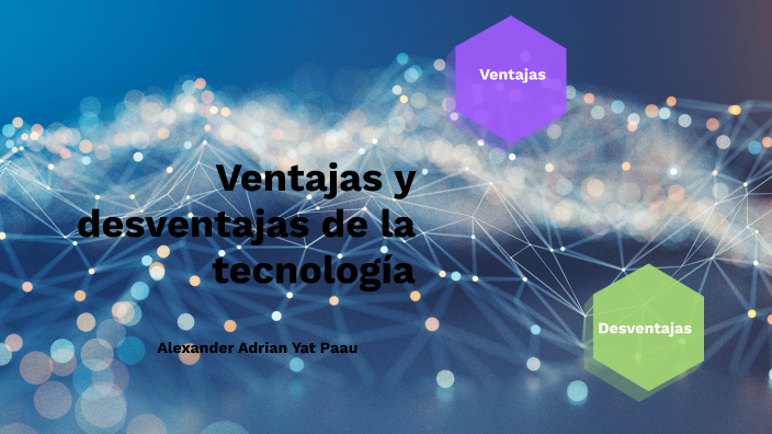 Ventajas Y Desventajas Del La Tecnolog'ia By Alexander Yat On Prezi