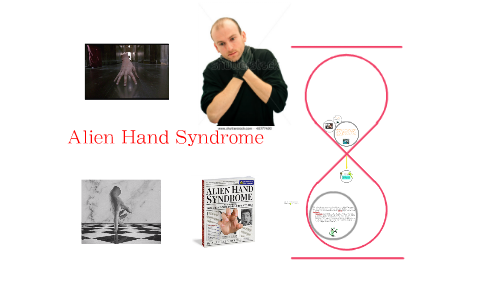 Alien Hand Syndrome by tonti thampitak on Prezi