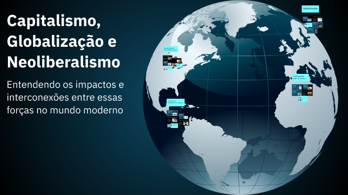 Capitalismo, Globalização e Neoliberalismo by Layla Aragão on Prezi