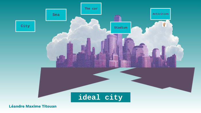 Ideal City by Léandre Hautbois on Prezi