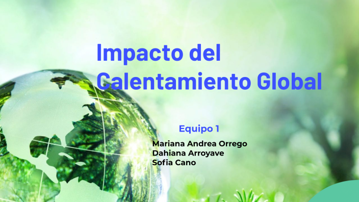 Impacto del Calentamiento Global by Sofia Cano Toro on Prezi