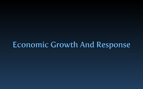 Economic Growth and Response by Tia Mitchem on Prezi