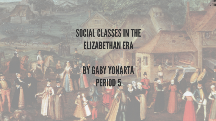 Social Classes In The Elizabethan Era By Gaby Yonarta On Prezi
