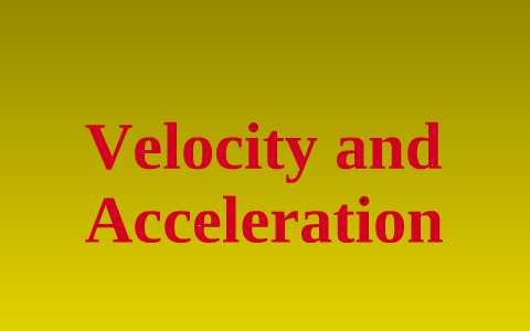 Velocity and acceleration project by ian marsh on Prezi