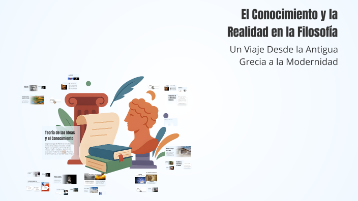 El Conocimiento y la Realidad en la Filosofía by Marcos Alonso on Prezi