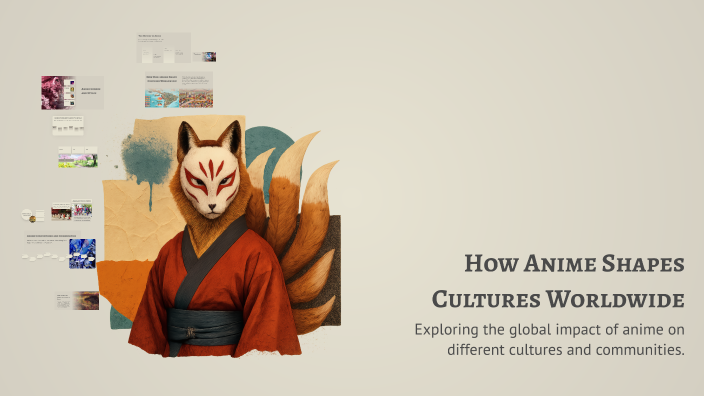 How Anime Shapes Cultures Worldwide by Amitai on Prezi