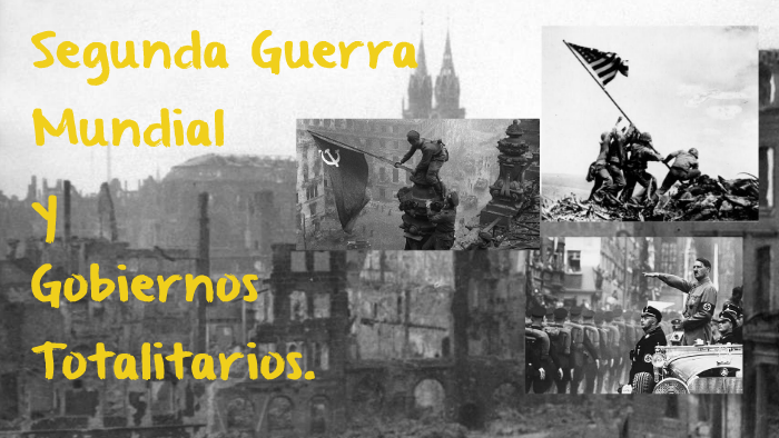 Segunda Guerra Mundial Y Gobiernos Totalitarios By UNIVERSIDAD Virtual