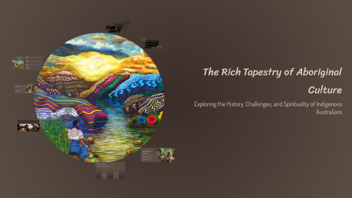 The Rich Tapestry of Aboriginal Culture by mitchell SCott on Prezi