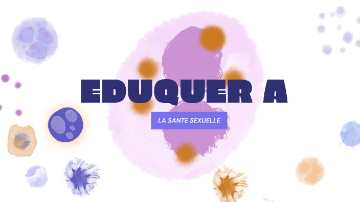 Eduquer à La Santé Sexuelle By Marson Célia On Prezi 6272