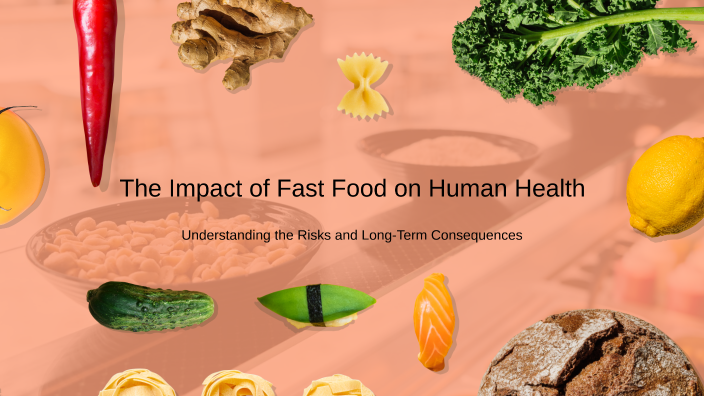 The Impact of Fast Food on Human Health by лена вишнякова on Prezi