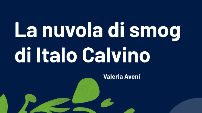 La nuvola di smog di Italo Calvino by VALERIA AVENI on Prezi