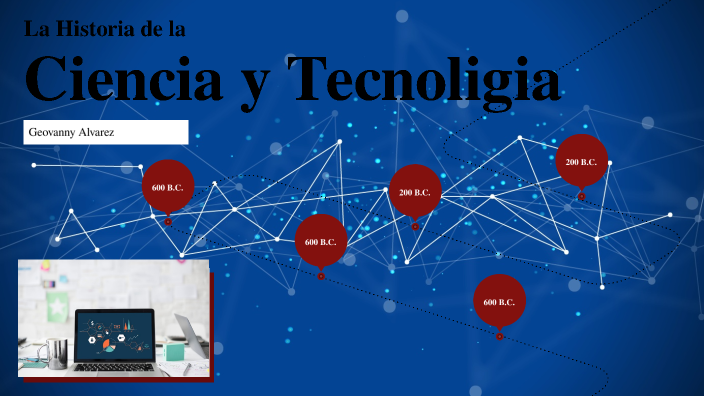 La Historia de Ciencia y Tecnologia by Jessica L on Prezi