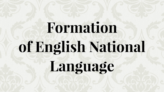 National language. English National language. Formation of English language. The formation of the National Literary English language. English as National language.