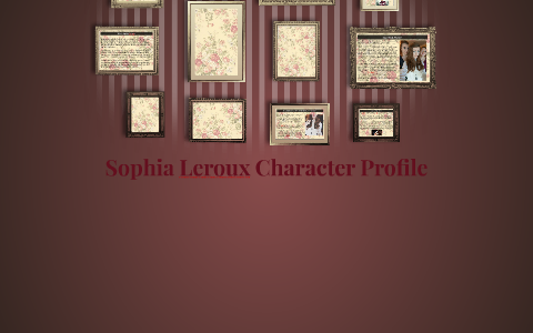 Sophia Leroux Character Profile by Holly Parsons on Prezi