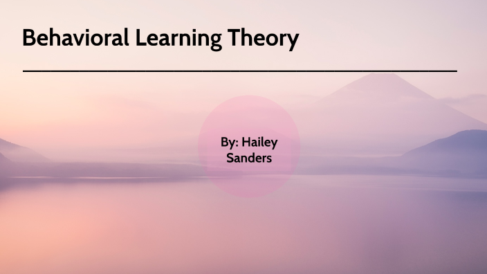 Behavioral Learning Theories by Hailey Sanders on Prezi