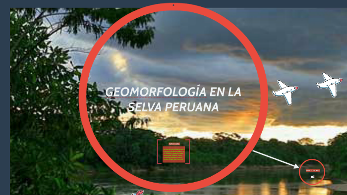 GEOMORFOLOGÍA EN LA SELVA PERUANA by maryorith vasquez on Prezi