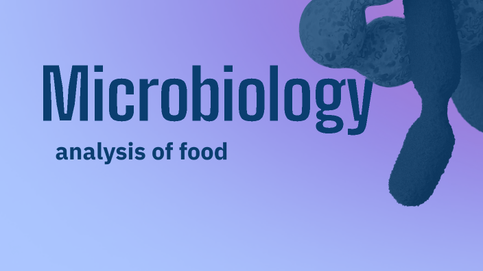 Microbiology analysis of food by farah mosa on Prezi Next