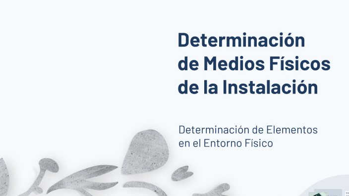 Determinación de Medios Físicos de la Instalación by marely reyes on Prezi