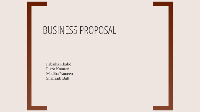 Business Proposal by Fizza Kamran on Prezi