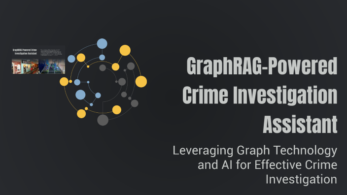 GraphRAG-Powered Crime Investigation Assistant by Manish Kumar K on Prezi