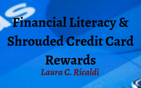 Financial Literacy & Shrouded Credit Card Rewards by Laura Ricaldi on Prezi