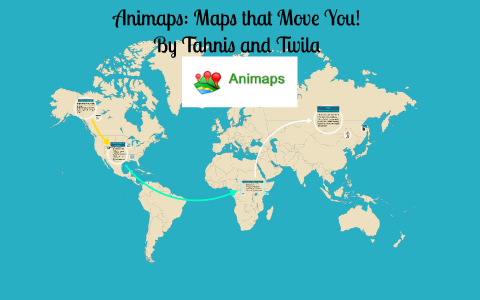 Animaps: Maps that Move you by Twila Riffel on Prezi