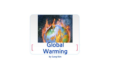 Global Warming by Sung Kim on Prezi