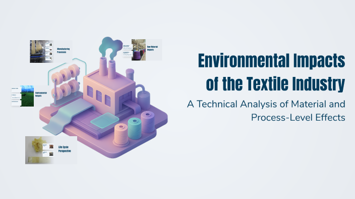 Environmental Impacts of the Textile Industry by Ahmet Erbay on Prezi