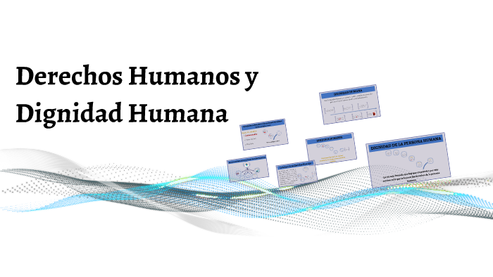 Derechos Humanos Y Dignidad Humana By Nelson Quintero On Prezi