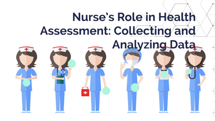 Nurses Role In Health Assessment Collecting And Analyzing Data By 