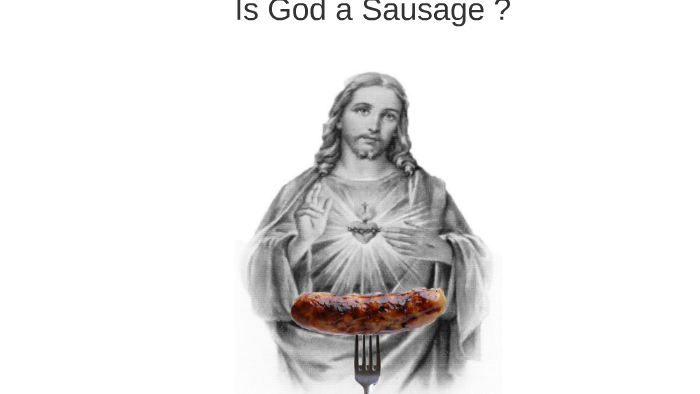 Is god a sausage by iolie coufopandelis on Prezi