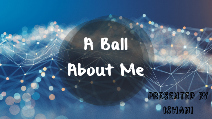 a-ball-about-me-by-ishani-mohanakumar