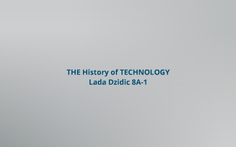 The History of Technology by Lada D. on Prezi