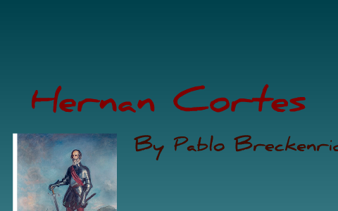 Hernan Cortes by Bobby Frankiln on Prezi