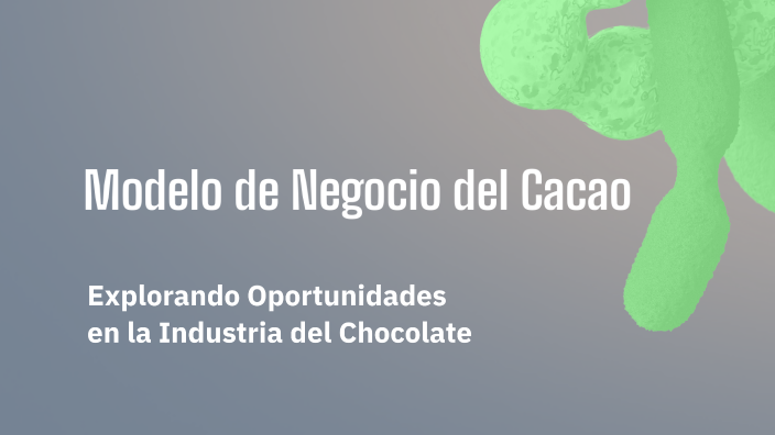 Modelo De Negocio Del Cacao By Felipe Stephan Miranda Figueroa On Prezi