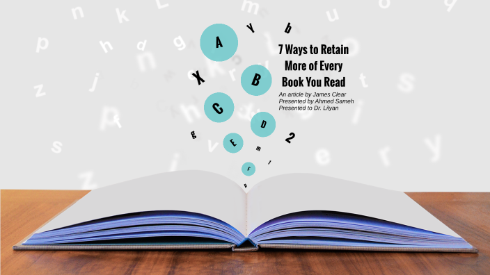 7 Ways To Retain More Of Every Book You Read By Ahmed Sameh On Prezi 7 Ways To Retain More Of Every Book You Read By Ahmed Sameh On Prezi